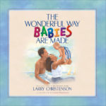 The Wonderful Way Babies Are Made