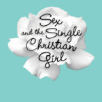 Sex And The Single Christian Girl