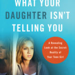 What Your Daughter Isn’t Telling You