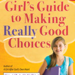 A Girl’s Guide To Making Really Good Choices