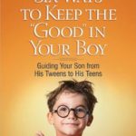 Six Ways To Keep The Good In Your Boy