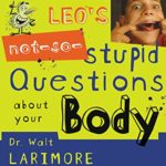 Lintball Leo’s Not-So-Stupid Questions About Your Body  Walt Larimore, John Riddle Lintball Leo’s Not-So-Stupid Questions About Your Body